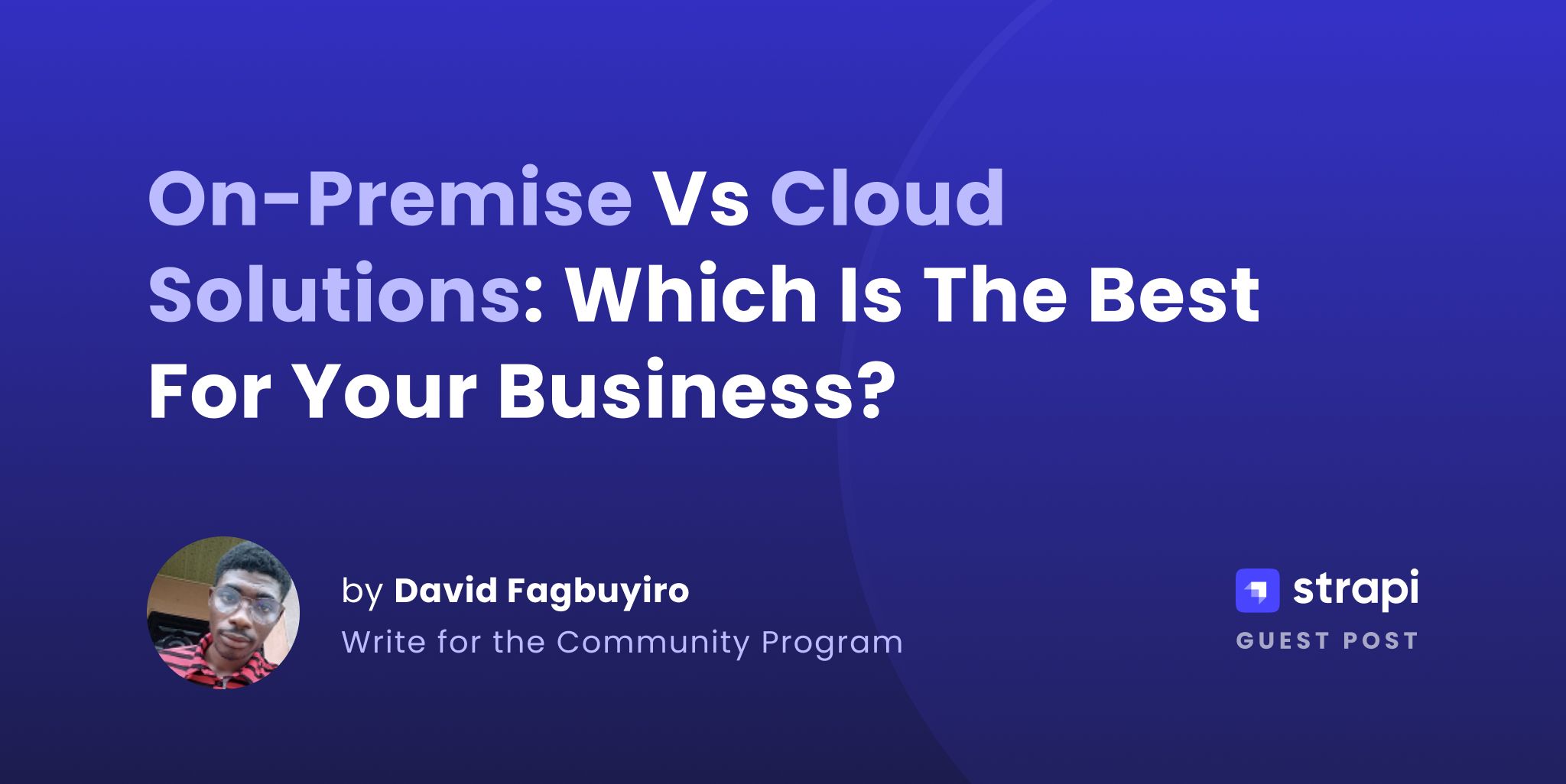 On-Premise vs Cloud Solutions: Choosing the Best Fit for Your Business